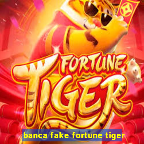 banca fake fortune tiger